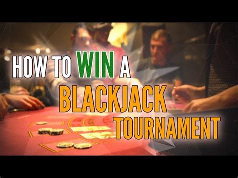 how to win blackjack tournaments|Blackjack Tournament Strategy: How to Win .